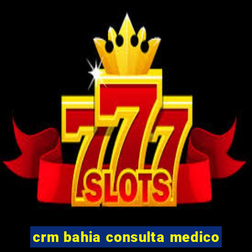 crm bahia consulta medico